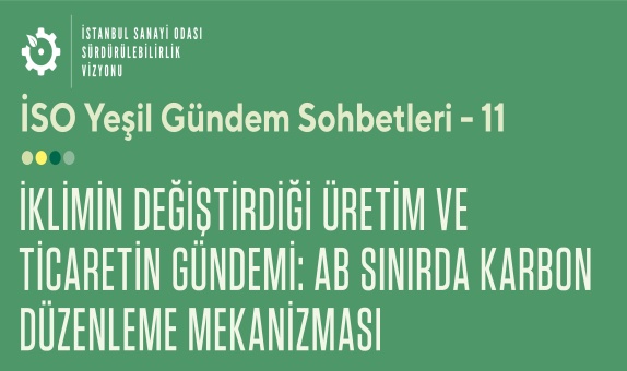 İSO Yeşil Gündem Sohbetlerinde AB Sınırda Karbon Düzenleme Mekanizmasına Geçiş Dönemi Ele Aınacak İSO Yeşil Gündem Sohbetlerinde AB Sınırda Karbon Düzenleme Mekanizmasına Geçiş Dönemi Ele Aınacak